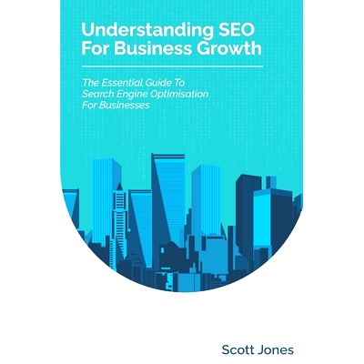 预订 Understanding SEO For Business Growth: The Essential Guide To Search Engine Optimisation For Businesses: 9781980897