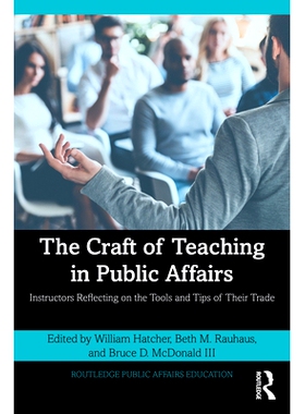 预订 The Craft of Teaching in Public Affairs: Instructors Reflecting on the Tools and Tips of Their Trade 公共事务教学技