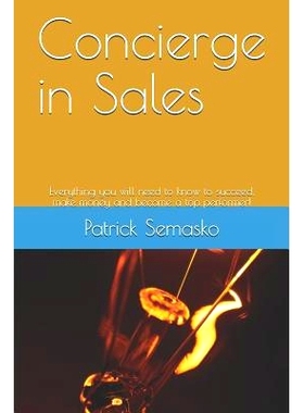预订 Concierge in Sales: Everything You Will Need to Know to Succeed, Make Money and Become a Top Performer!: 9781792071