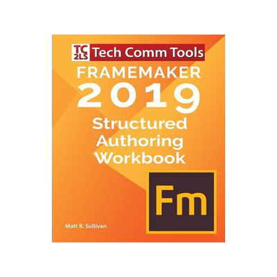 [预订]FrameMaker Structured Authoring Workbook (2019 Edition): Updated for FrameMaker 2019 Release 9780996715775
