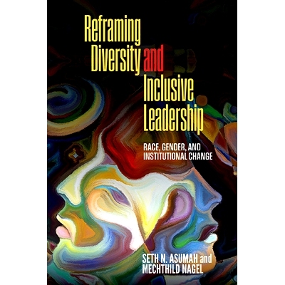 预订 Reframing Diversity and Inclusive Leadership: Race, Gender, and Institutional Change: 9781438495835
