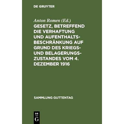 预订 Gesetz, betreffend die Verhaftung und Aufenthaltsbeschränkung auf Grund des Kriegs- und Belagerungszustandes vom 4