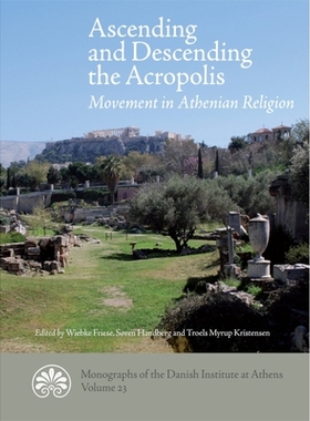 预订 Ascending and descending the Acropolis: Movement in Athenian Religion 雅典卫城的上升和下降：雅典宗教运动: 978877184