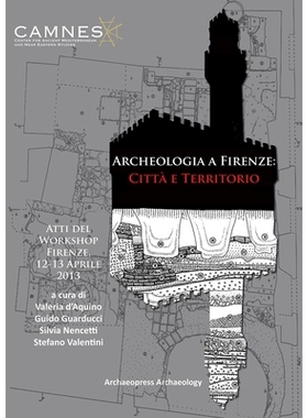 预订 Archeologia a Firenze: Città e Territorio: Atti del Workshop. Firenze, 12-13 Aprile 2013 佛罗伦萨考古学 / 会议录