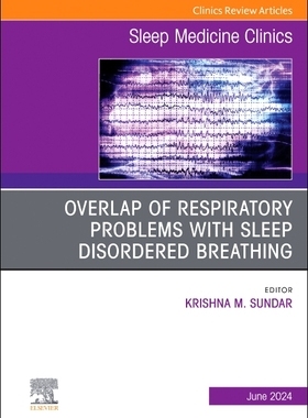 预订 Overlap of respiratory problems with sleep disordered breathing, An Issue of Sleep Medicine Clinics
