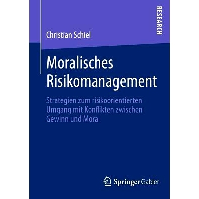 预订 Moralisches Risikomanagement: Strategien zum risikoorientierten Umgang mit Konflikten zwischen Gewinn und Moral 风