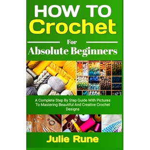 预订 Complete Pictures Step for Beginners Creat Beautiful and Crochet Absolute with Guide Mastering How