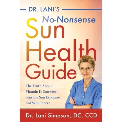 预订 Dr. Lani’s No-Nonsense Sun Health Guide: The Truth about Vitamin D, Skin Cancer, Sunscreens, and Sensible Sun Expo