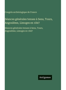 预订 Séances générales tenues à Sens, Tours, Angoulème, Limoges en 1847: Séances générales tenues à Sens, Tours