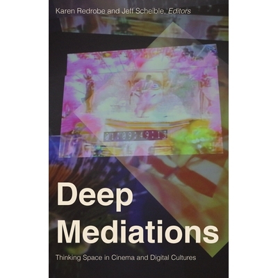 预订 Deep Mediations: Thinking Space in Cinema and Digital Cultures 深度冥想：电影和数字文化中的思维空间: 9781517908904