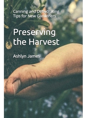 预订 Preserving the Harvest: Canning and Dehydrating Tips for New Gardeners: 9798332410758