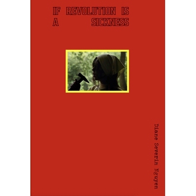 预订 Diane Severin Nguyen: IF REVOLUTION IS A SICKNESS? 疾变之思:迪安·瑟维琳·尼古龙之探索: 9780941548861