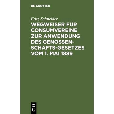 预订 Wegweiser für Consumvereine zur Anwendung des Genossenschafts-Gesetzes vom 1. Mai 1889: Musterstatuten mit Begrün