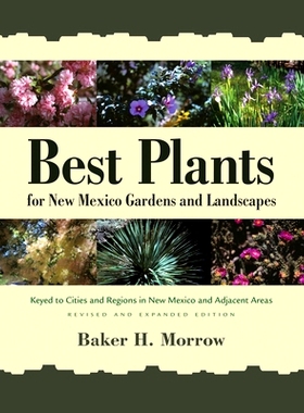 预订 Best Plants for New Mexico Gardens and Landscapes: Keyed to Cities and Regions in New Mexico and Adjacent Areas, Re