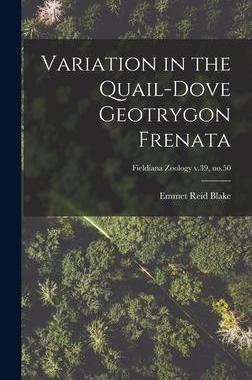[预订]Variation in the Quail-dove Geotrygon Frenata; Fieldiana Zoology v.39, * 9781014146939