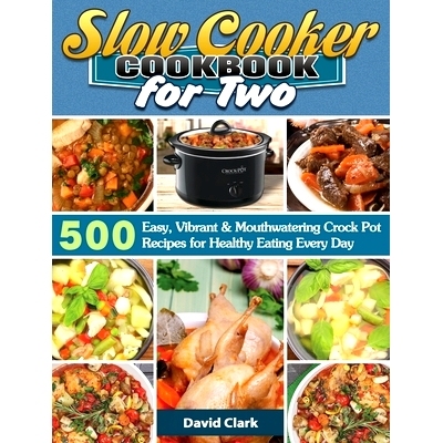 预订 Slow Cooker Cookbook for Two: 500 Easy, Vibrant & Mouthwatering Crock Pot Recipes for Healthy Eating Every Day