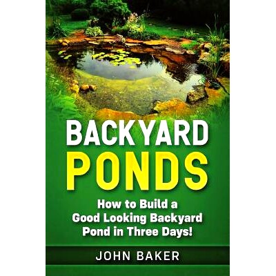 预订 Backyard Ponds: How to Build a Good Looking Backyard Pond in Three Days!: 9781726623780