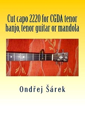 预订 Cut Capo 2220 for Cgda Tenor Banjo, Tenor Guitar or Mandola: 9781981433216