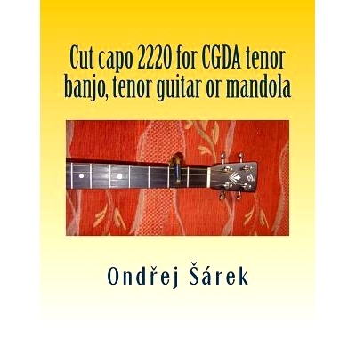 预订 Cut Capo 2220 for Cgda Tenor Banjo, Tenor Guitar or Mandola: 9781981433216