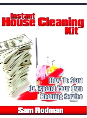 预订 Instant House Cleaning Kit: How To start Or Expand Your Own Cleaning Service: 9781475132724