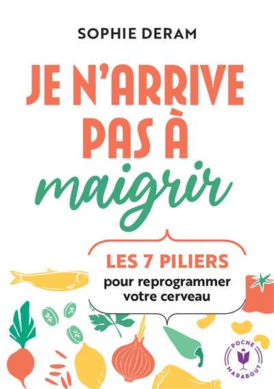 预订 Je n’arrive pas à maigrir : les 7 piliers pour reprogrammer votre cerveau