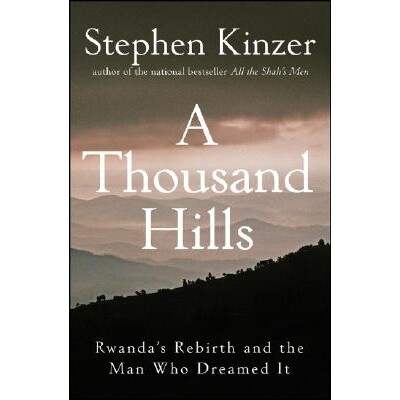 预订 A Thousand Hills: Rwanda’S Rebirth And The Man Who Dreamed It 群山之国：卢旺达的复兴及对它抱梦想的人们: 9780470120
