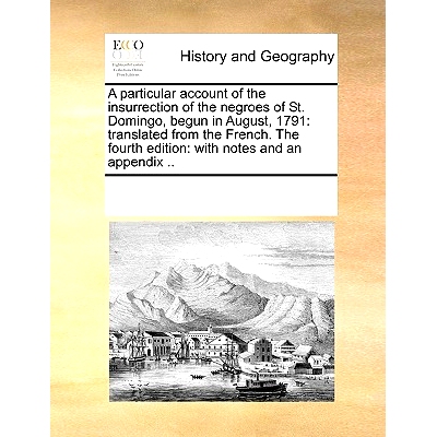 预订 A Particular Account of the Insurrection of the Negroes of St. Domingo, Begun in August, 1791: Translated from the