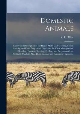 [预订]Domestic Animals: History and Description of the Horse, Mule, Cattle, Sheep, Swine, Poultry, and Far 9781014971609