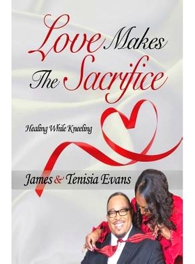 预订 Love Makes The Sacrifice: Healing While Kneeling: 9780990528319