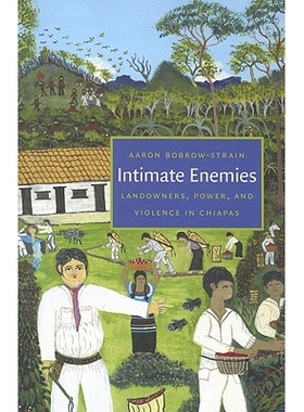 预订 Intimate Enemies: Landowners, Power, and Violence in Chiapas 亲密的敌人：恰帕斯的地主，权力和暴力 精装本: 978082234