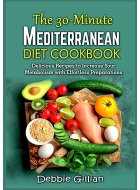 预订 The 30-Minute Mediterranean Diet Cookbook: Delicious Recipes to Increase Your Metabolism with Effortless Preparatio