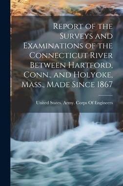 [预订]Report of the Surveys and Examinations of the Connecticut River Between Hartford, Conn., and Holyoke 9781021061577