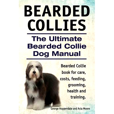 预订 Bearded Collies. The Ultimate Bearded Collie Dog Manual. Bearded Collie book for care, costs, feeding, grooming, he