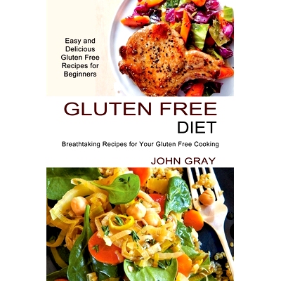 预订 Gluten Free Diet: Breathtaking Recipes for Your Gluten Free Cooking (Easy and Delicious Gluten Free Recipes for Beg