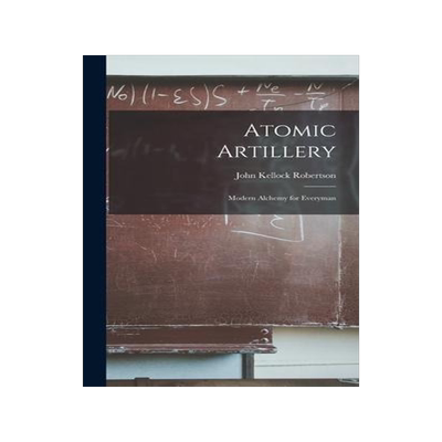 [预订]Atomic Artillery; Modern Alchemy for Everyman 9781013815744