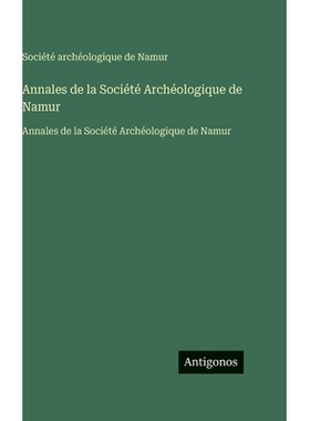 预订 Annales de la Société Archéologique de Namur: Annales de la Société Archéologique de Namur: 9783563759158