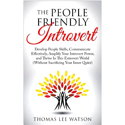预订 The People Friendly Introvert: Develop People Skills, Communicate Effectively, Amplify Your Introvert Power, and Th
