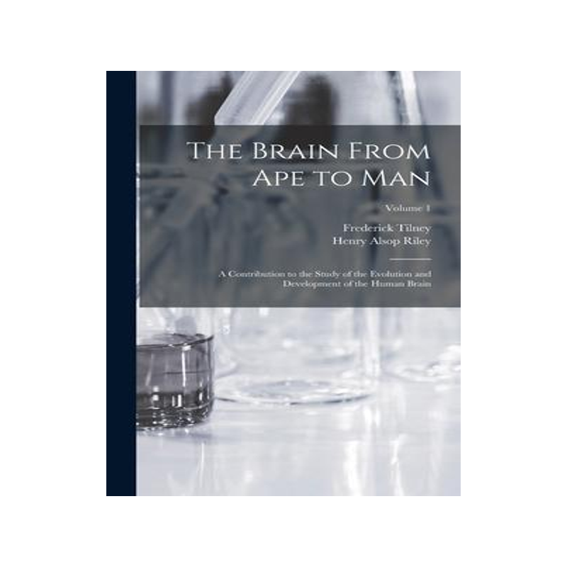 [预订]The Brain From ape to man; a Contribution to the Study of the Evolution and Development of the Human 9781017206418