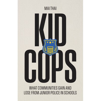 预订 Kid Cops: What Communities Gain and Lose from Junior Police in Schools 少年警察：学校少年警察项目给社区带来的得失: