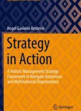 [预订]Strategy in Action: A Holistic Management Strategy Framework to Navigate Businesses and Multinationa 9783030947613