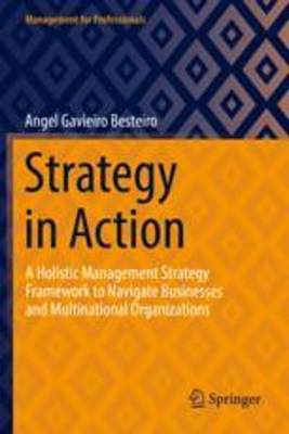 [预订]Strategy in Action: A Holistic Management Strategy Framework to Navigate Businesses and Multinationa 9783030947613