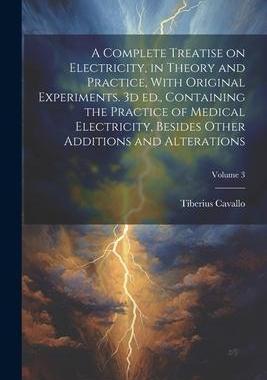 [预订]A Complete Treatise on Electricity, in Theory and Practice, With Original Experiments. 3d ed., Conta 9781021475633