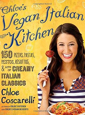 【预售】Chloe’s Vegan Italian Kitchen: 150 Pizzas, Pastas, Pestos, Risottos, & Lots of Creamy Italian Classics
