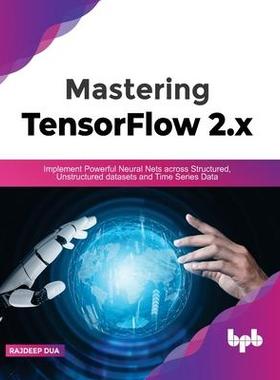 [预订]Mastering TensorFlow 2.x: Implement Powerful Neural Nets across Structured, Unstructured datasets an 9789391392222