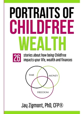预订 Portraits of Childfree Wealth: 26 stories about how being Childfree impacts your life, wealth and finances: 9781945