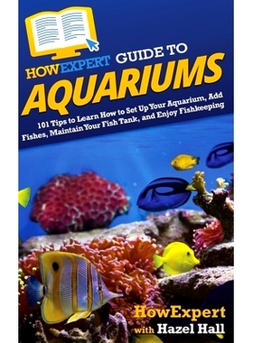 预订 HowExpert Guide to Aquariums: 101 Tips to Learn How to Set Up Your Aquarium, Add Fishes, Maintain Your Fish Tank, a