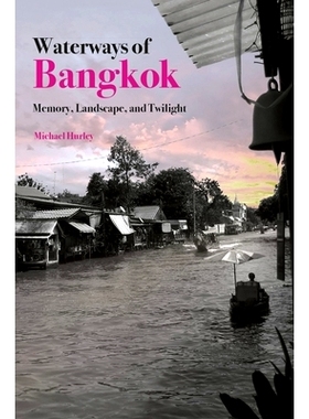 预订 Waterways of Bangkok: Memory, Landscape and Twilight 曼谷水道:记忆、风景与黄昏: 9789813252783