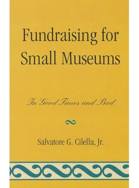 预订 Fundraising for Small Museums: In Good Times and Bad: 9780759119680