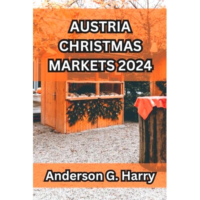 预订 Austria Christmas Markets 2024: A Comprehensive and Well Detailed Guide on All You Must Know About Austria Christma