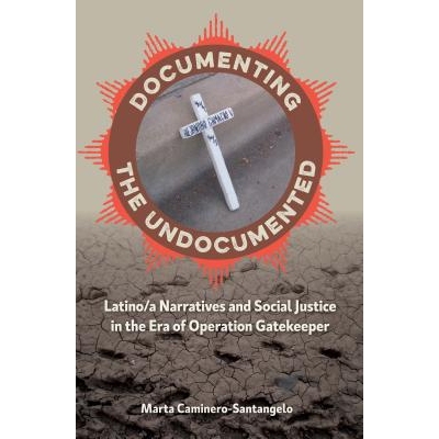 预订 Documenting the Undocumented: Latino/A Narratives and Social Justice in the Era of Operation Gatekeeper 不在正式文
